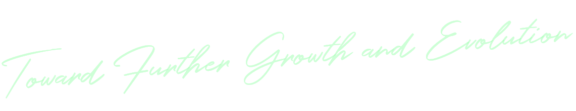 Toward Further Growth and Evolution